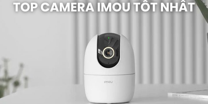 Khám Phá 7 Top Camera IMOU Tốt Nhất Trên Thị Trường Hiện Nay